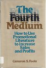 The Fourth Medium How to Use Promotional Literature to Increase Sales and Profits