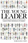 The Young Leader Fifty Essential Lessons to Influence  Inspire a New Generation of Leaders