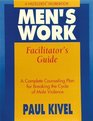 Men's Work Facilitator's Guide  A Complete Counseling Plan for Breaking the Cycle of Male Violence