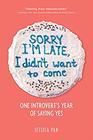 Sorry I'm Late I Didn't Want to Come One Introvert's Year of Saying Yes