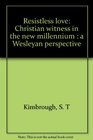 Resistless love Christian witness in the new millennium  a Wesleyan perspective