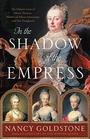 In the Shadow of the Empress The Defiant Lives of Maria Theresa Mother of Marie Antoinette and Her Daughters