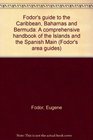 Fodor's guide to the Caribbean Bahamas and Bermuda A comprehensive handbook of the Islands and the Spanish Main