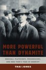More Powerful Than Dynamite: Radicals, Plutocrats, Progressives, and New York's Year of Anarchy