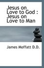 Jesus on Love to God Jesus on Love to Man