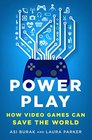 Power Play How Video Games Can Save the World
