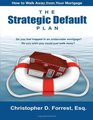 The Strategic Default Plan How to Walk Away from Your Mortgage