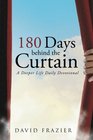 180 Days Behind the Curtain A Deeper Life Daily Devotional