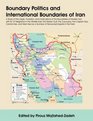 Boundary Politics and International Boundaries of Iran A Study of the Origin Evolution and Implications of the Boundaries of Modern Iran with its 15  a Number of Renowned Experts in the Field