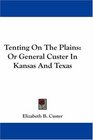 Tenting On The Plains Or General Custer In Kansas And Texas