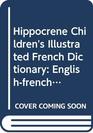 Hippocrene Children's Illustrated French Dictionary Englishfrench/frenchenglish