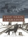 Last Train to Paradise: Henry Flagler and the Spectacular Rise and Fall of the Railroad That Crossed an Ocean (Large Print)
