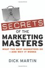 Secrets of the Marketing Masters What the Best Marketers Do  And Why It Works
