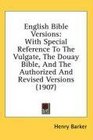 English Bible Versions With Special Reference To The Vulgate The Douay Bible And The Authorized And Revised Versions