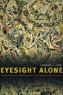 Eyesight Alone Clement Greenberg's Modernism And The Bureaucratization Of The Senses