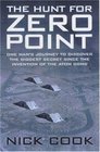 Hunt for Zero Point One Man's Journey to Discover the Biggest Secret Since the Invention of the Atom Bomb