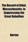 The Record of Athol Massachusetts in Suppressing the Great Rebellion