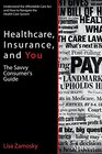 Healthcare Insurance and You The Savvy Consumers Guide
