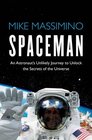 Spaceman An Astronaut's Unlikely Journey to Unlock the Secrets of the Universe