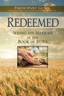 Redeemed Seeing The Messiah In The Book Of Ruth Participant Guide For The 6Session DVDbased Bible Study