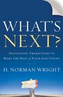 What's Next?: Navigating Transitions to Make the Rest of Your Life Count