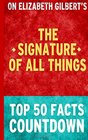 The Signature of All Things Top 50 Facts Countdown