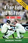 A Fair Field and No Favour The Ashes 2005
