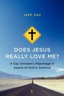 Does Jesus Really Love Me A Gay Christian's Pilgrimage in Search of God in America