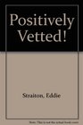 Positively Vetted