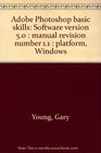 Adobe Photoshop basic skills Software version 50  manual revision number 11  platform Windows