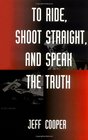 To Ride, Shoot Straight, And Speak The Truth