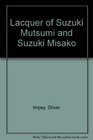 The Lacquer of Suzuki Mutsumi and Suzuki Misako