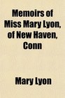 Memoirs of Miss Mary Lyon of New Haven Conn