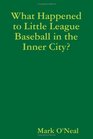 What Happened To Little League Baseball In The Inner City