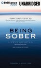 Being Sober: A Step-by-Step Guide to Getting To, Getting Through, and Living in Recovery