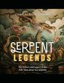 Serpent Legends The History and Legacy of the Folk Tales about Sea Serpents
