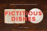 Fictitious Dishes An Album of Literature's Most Memorable Meals