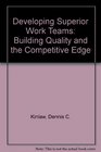 Developing Superior Work Teams Building Quality and the Competitive Edge