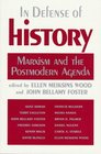 In Defense of History Marxism and the Postmodern Agenda