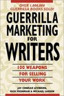 Guerrilla Marketing for Writers  100 Weapons to Help You Sell Your Work