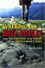 Walking the Big Wild From Yellowstone to the Yukon on the Grizzly Bears' Trail