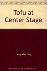 Tofu at Center Stage