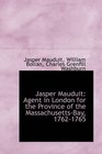 Jasper Mauduit Agent in London for the Province of the MassachusettsBay 17621765