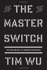 The Master Switch The Rise and Fall of Information Empires
