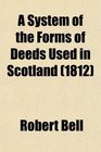 A System of the Forms of Deeds Used in Scotland