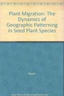 Plant Migration The Dynamics of Geographic Patterning in Seed Plant Species