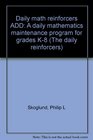 Daily Math Reinforcers ADD A Daily Mathematics Maintenance Program For Grades K8