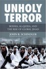 Unholy Terror Bosnia AlQa'ida and the Rise of Global Jihad