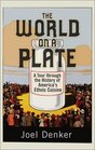 The World on a Plate A Tour through the History of America's Ethnic Cuisine