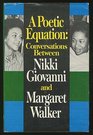 A Poetic Equation Conversations Between Nikki Giovanni and Margaret Walker